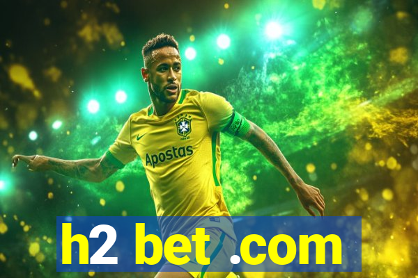 h2 bet .com